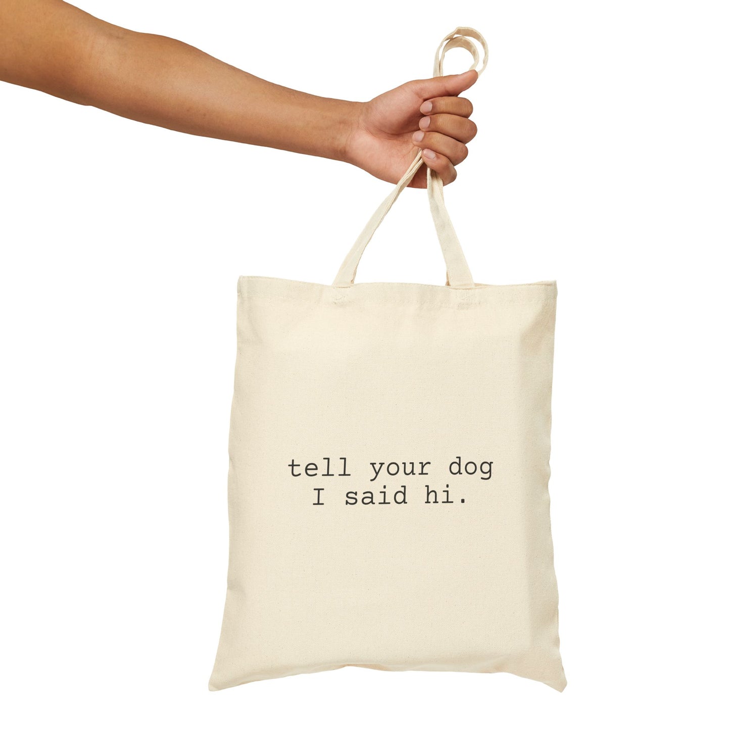 'Tell your dog I said hi.' Cotton Canvas Tote Bag