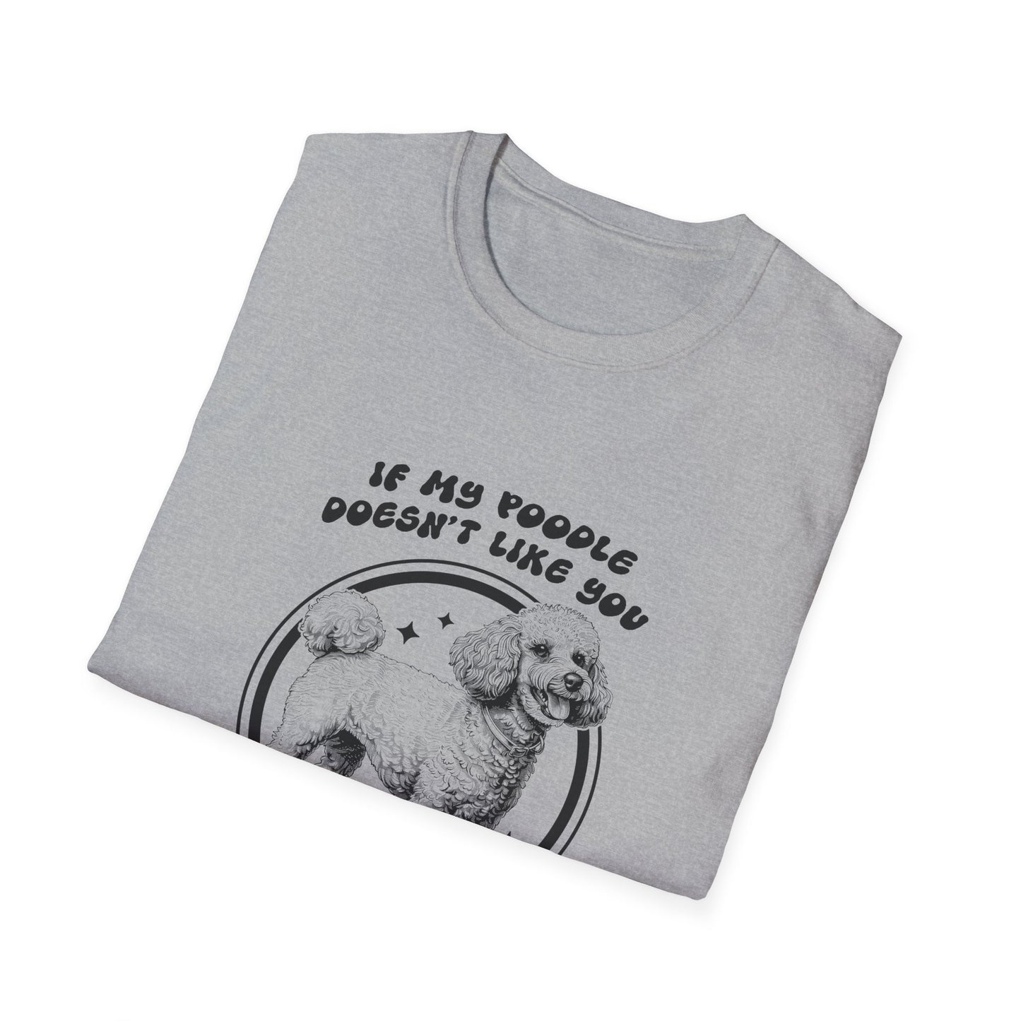 Dog Lover's Softstyle T-Shirt - If My Poodle Doesn't Like You, I Probably Won't Either