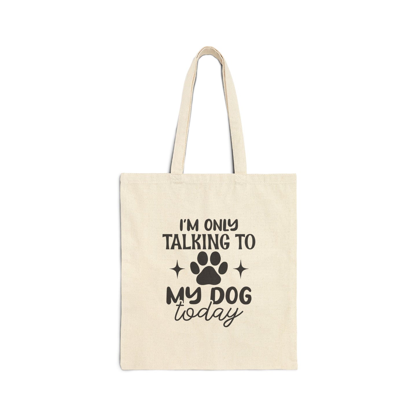 'I'm Only Talking To My Dog Today' Cotton Canvas Tote Bag