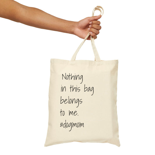 'Nothing in this bag belongs to me. #dogmom' Cotton Canvas Tote Bag