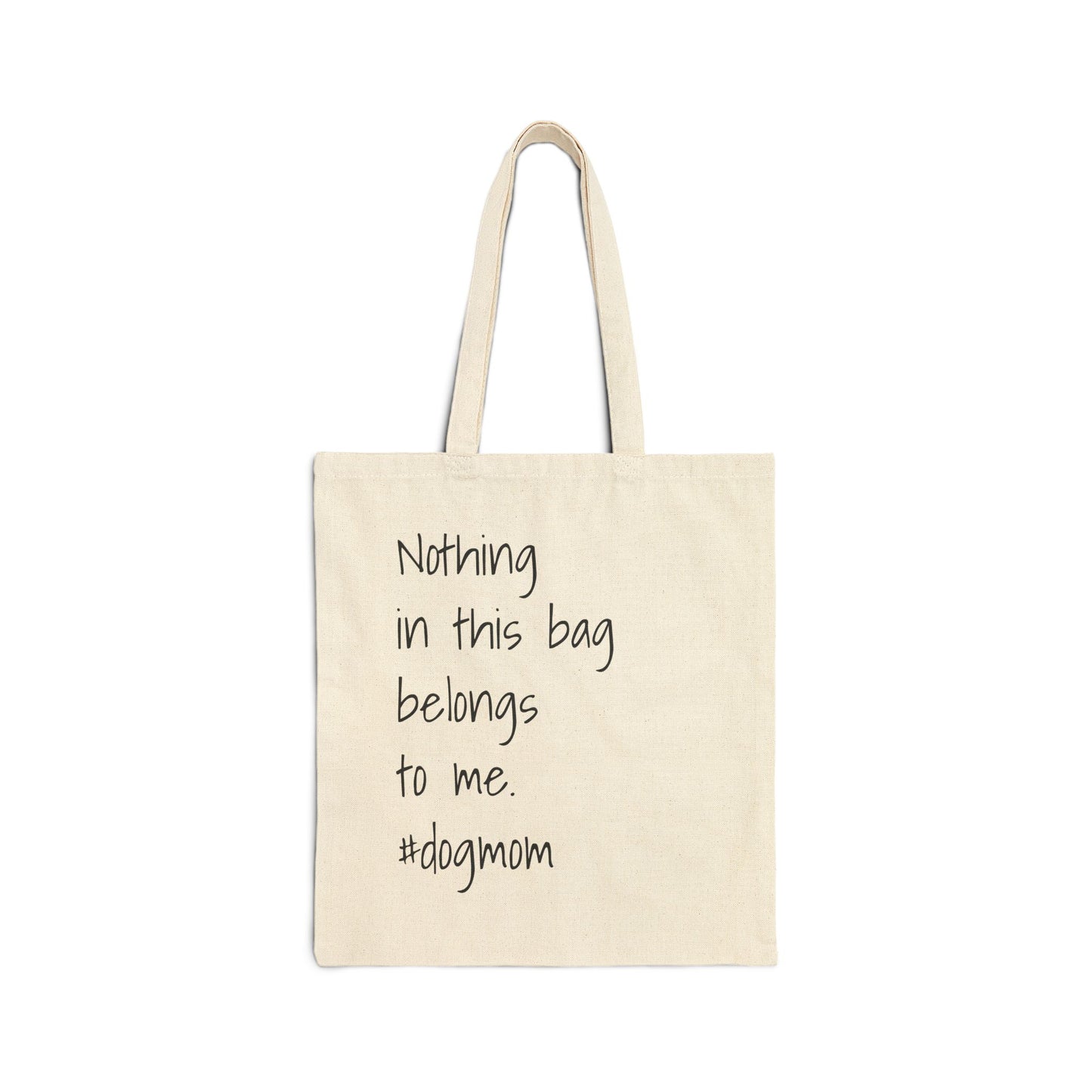 'Nothing in this bag belongs to me. #dogmom' Cotton Canvas Tote Bag