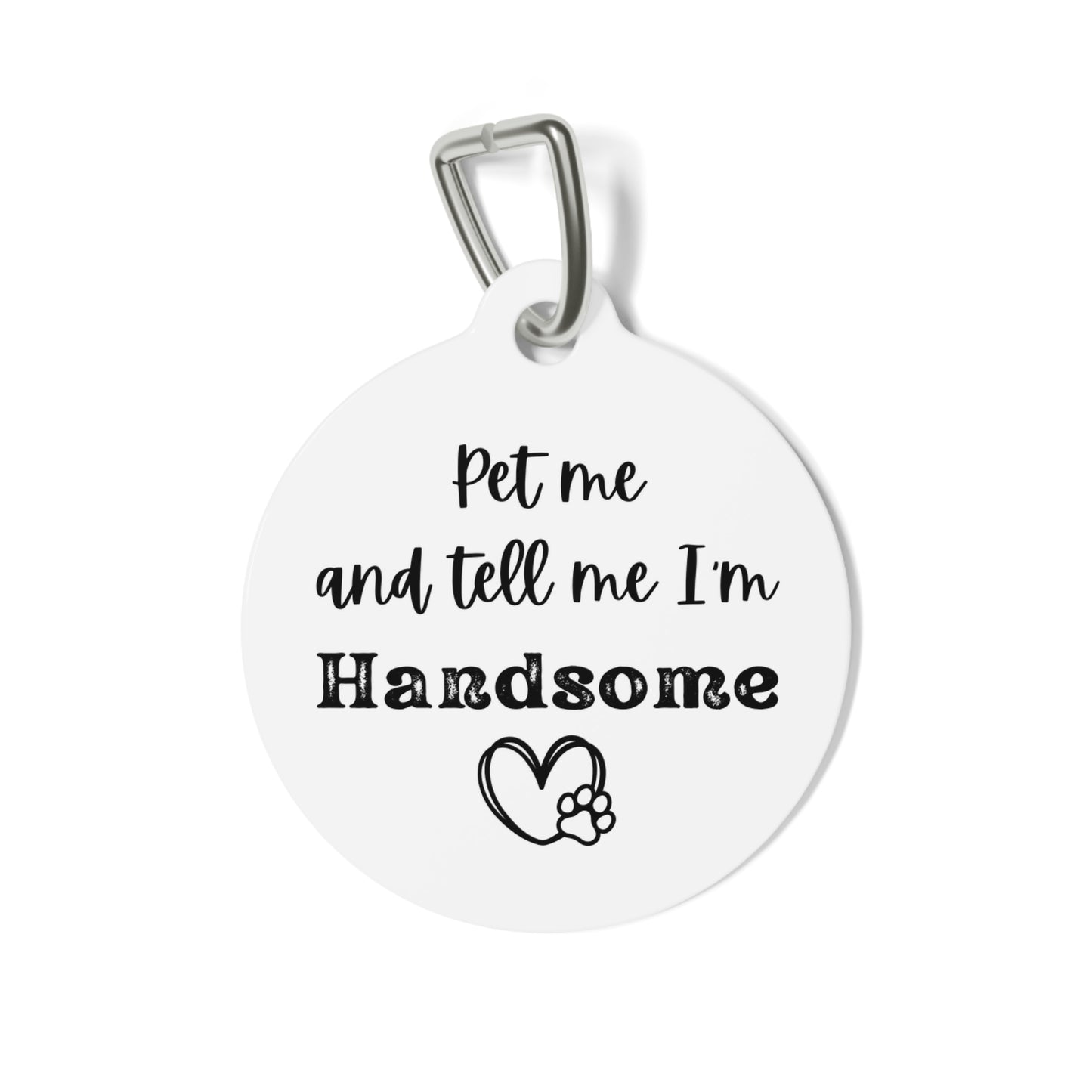 Funny Dog Tag "Pet me and tell me I'm handsome." (1 inch)