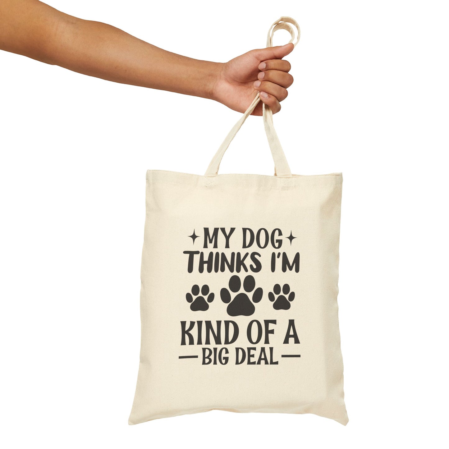 'My Dog Thinks I'm Kind Of A Big Deal' Cotton Canvas Tote Bag