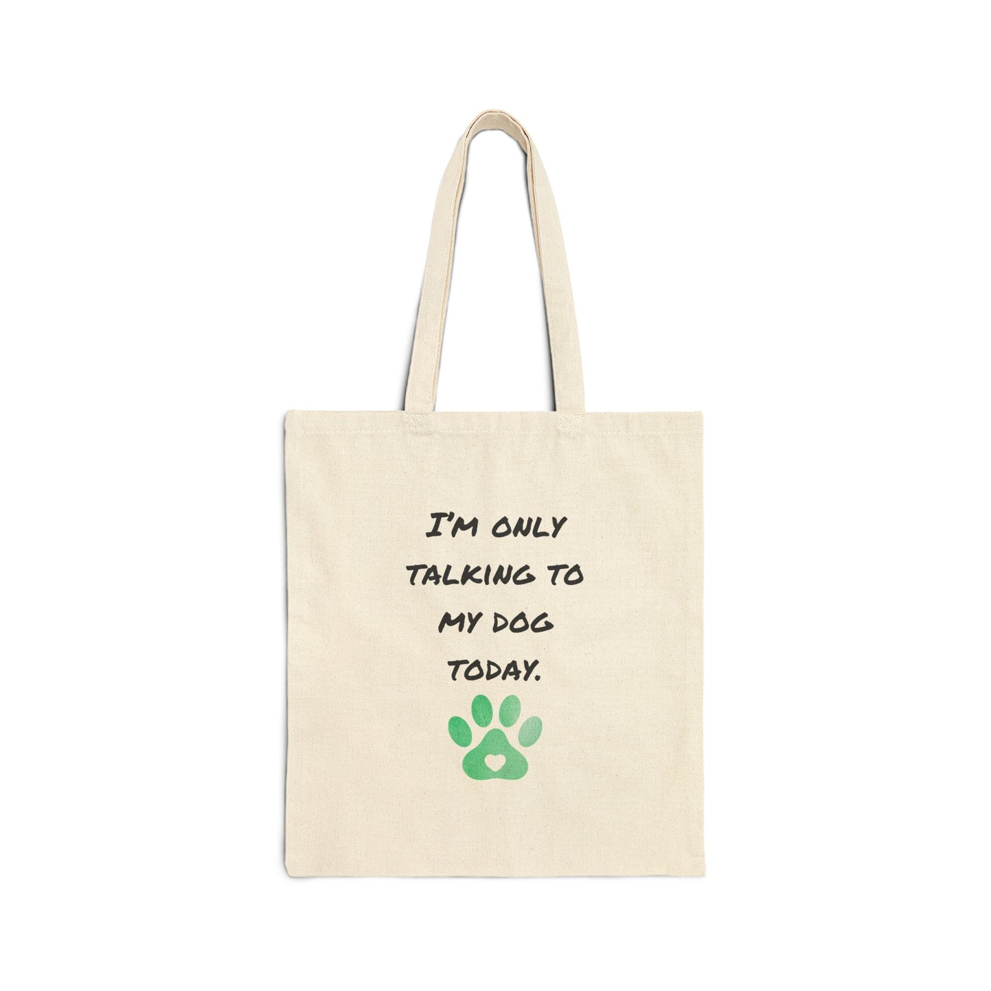 'I'm Only Talking To My Dog Today' Cotton Canvas Tote Bag