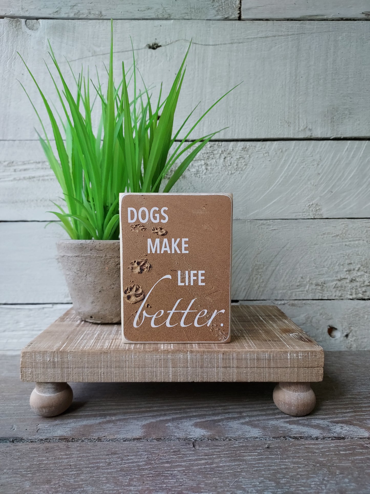 Mini Dog Sign - Dogs Make Life Better