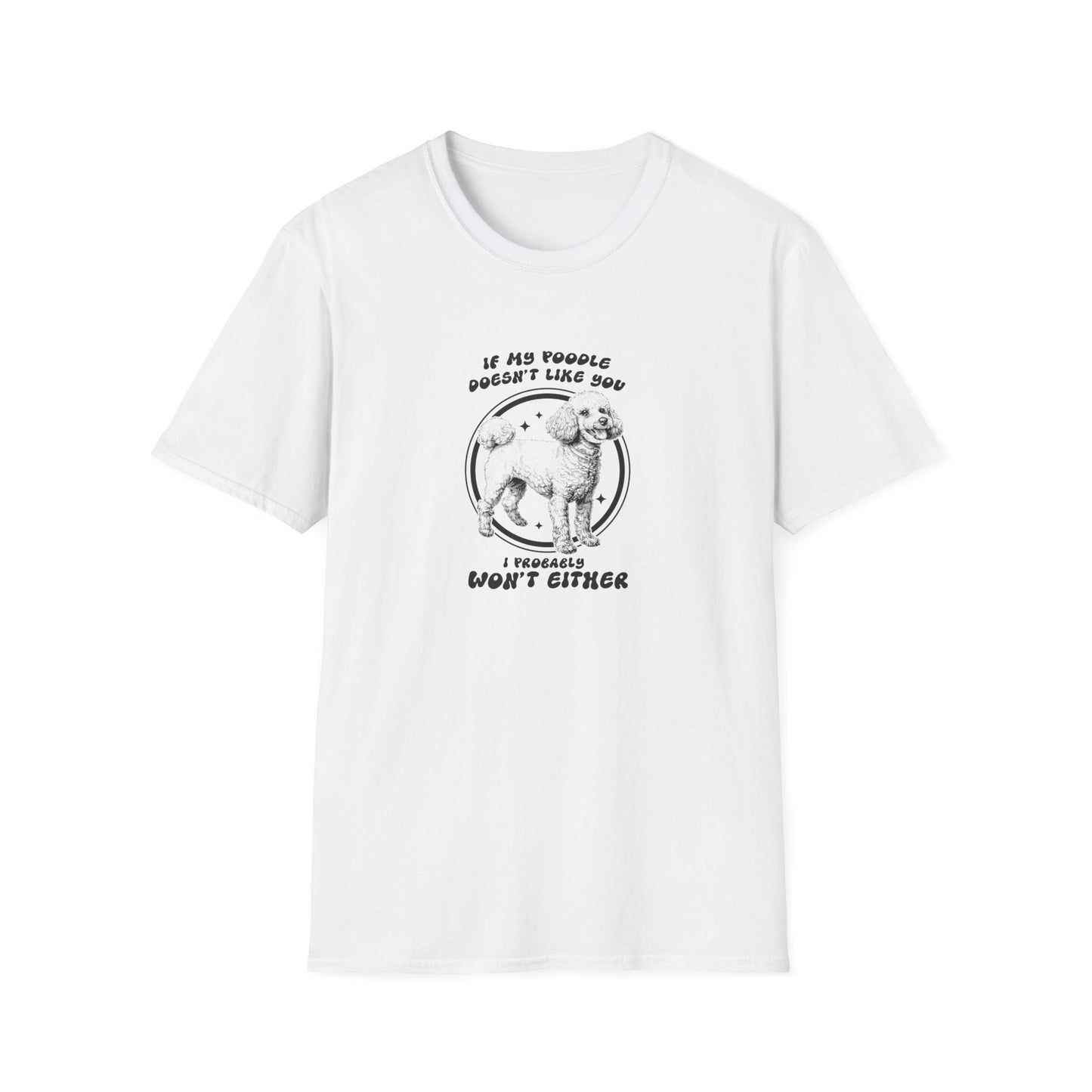 Dog Lover's Softstyle T-Shirt - If My Poodle Doesn't Like You, I Probably Won't Either