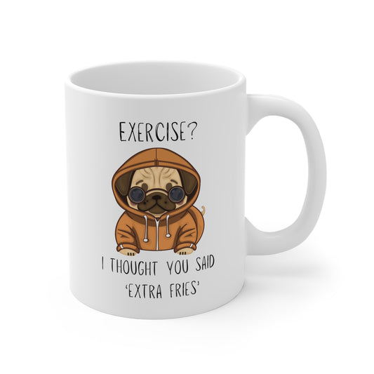 White Ceramic Mug 11oz "Exercise? I thought you said extra fries."