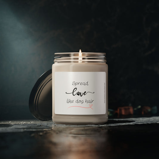 Scented Soy Candle, 9oz "Spread love like dog hair."