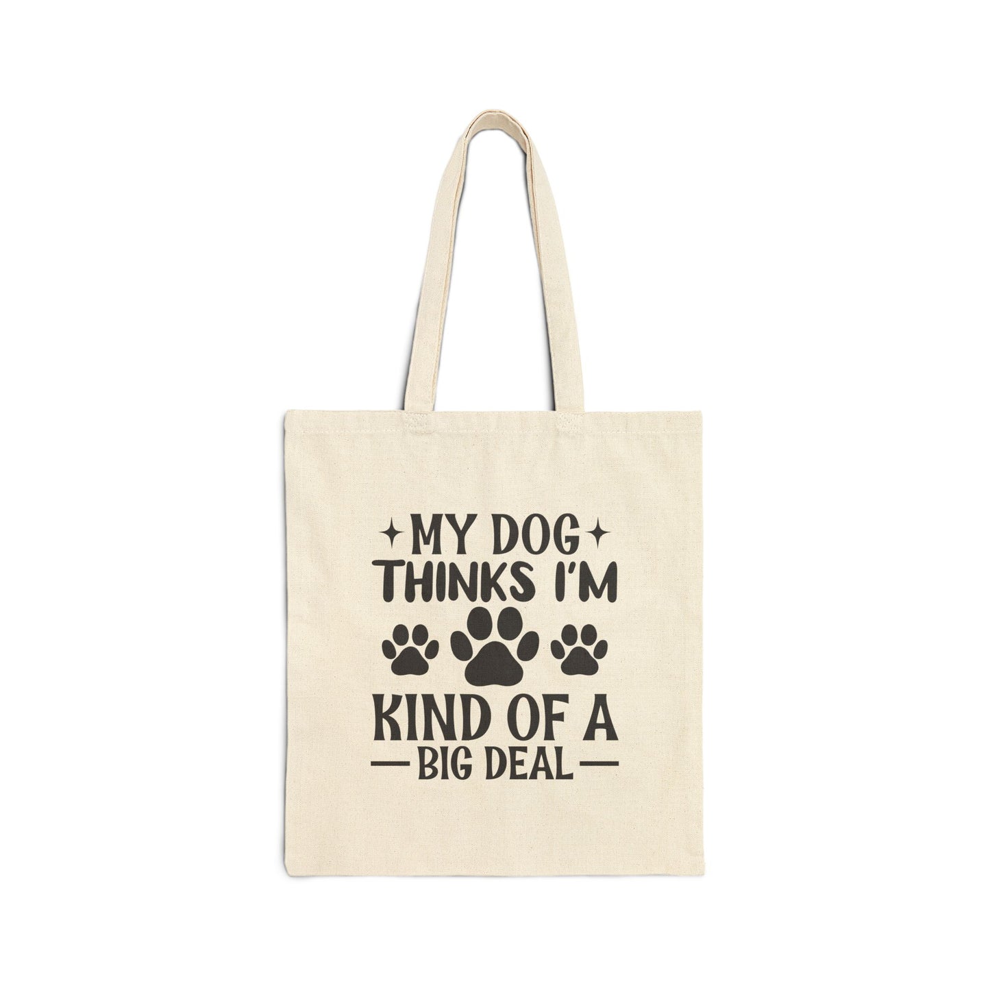 'My Dog Thinks I'm Kind Of A Big Deal' Cotton Canvas Tote Bag