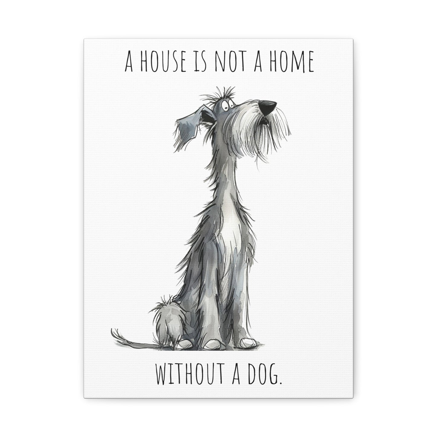 Canvas Gallery Wrap - Shaggy Dog Collection - A House Is Not A Home Without A Dog