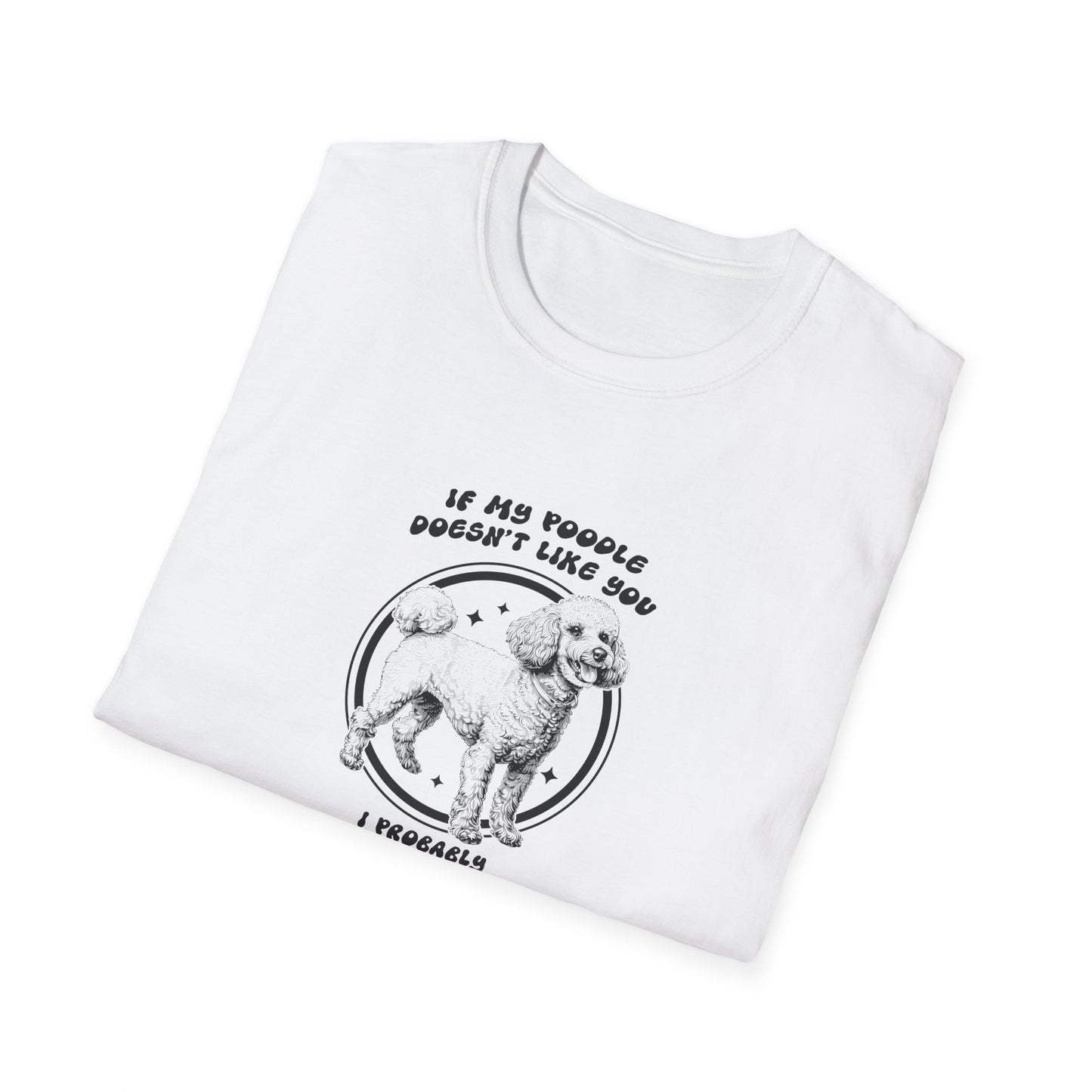 Dog Lover's Softstyle T-Shirt - If My Poodle Doesn't Like You, I Probably Won't Either