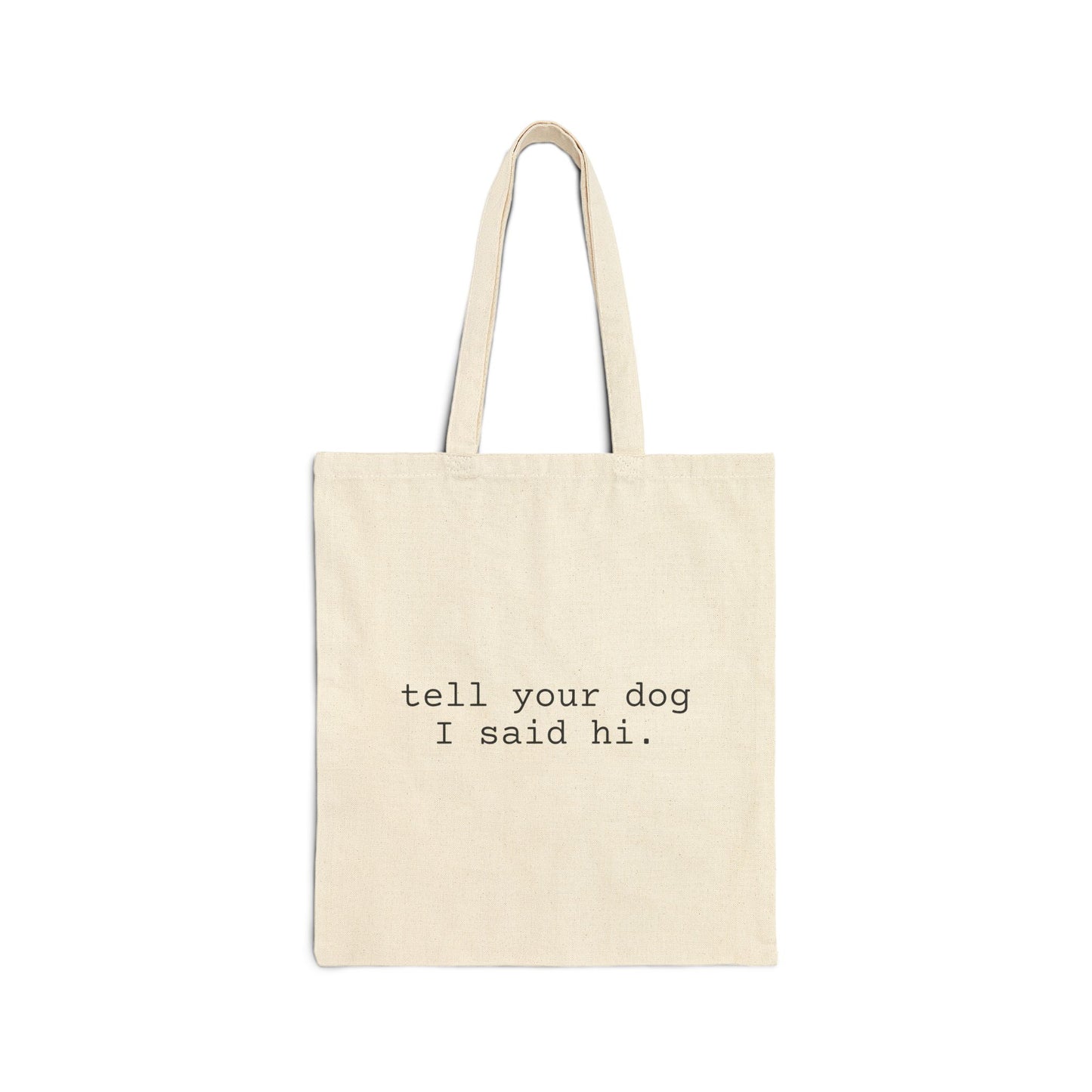 'Tell your dog I said hi.' Cotton Canvas Tote Bag