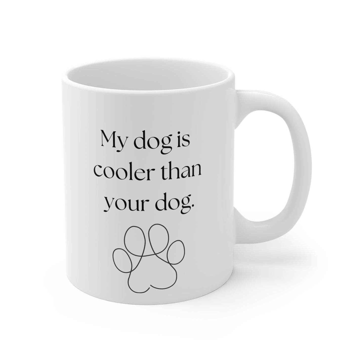 White Ceramic Mug 11 oz "My Dog Is Cooler Than Your Dog"