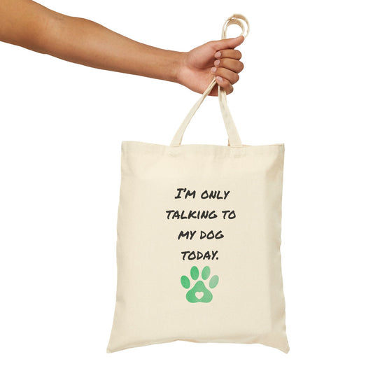 'I'm Only Talking To My Dog Today' Cotton Canvas Tote Bag