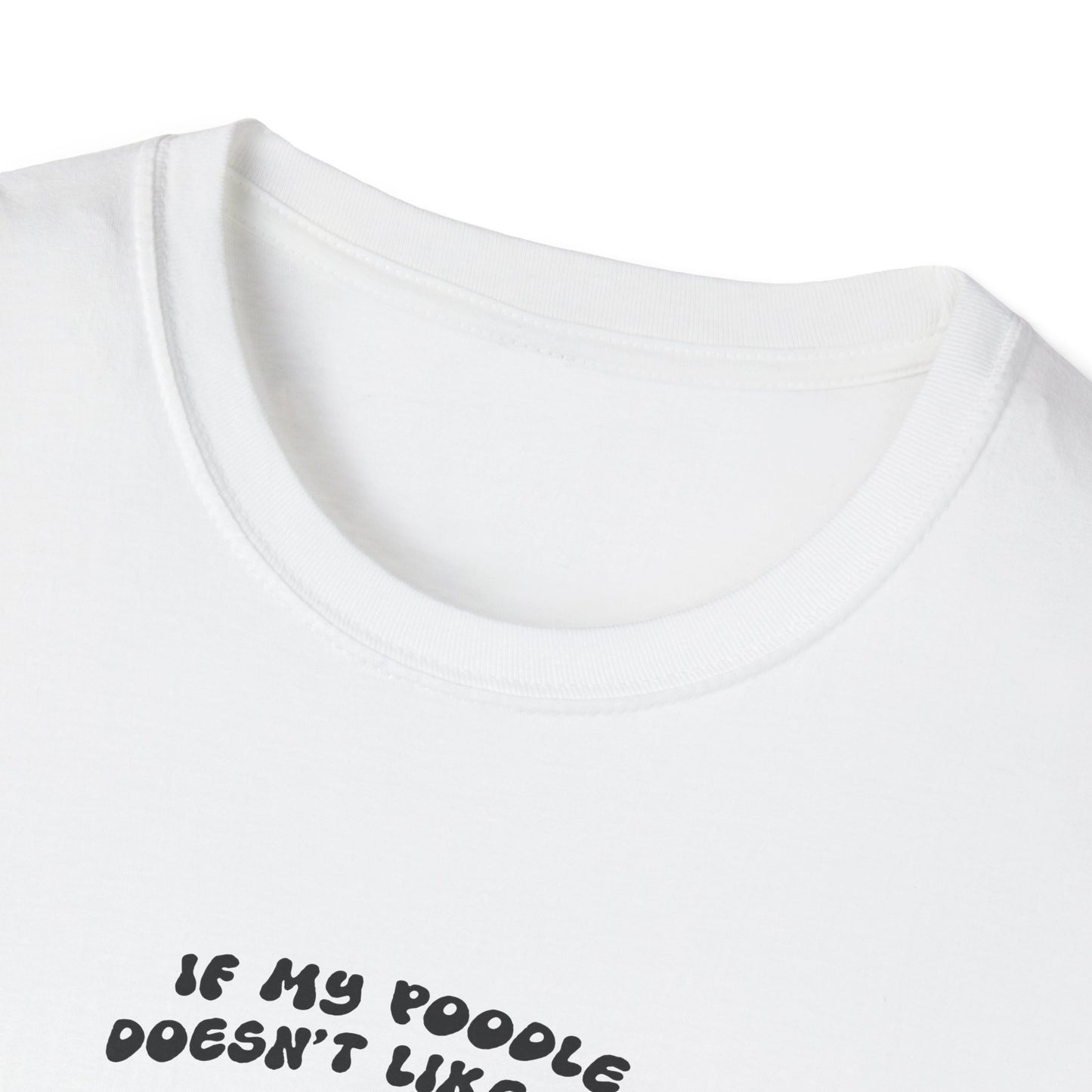 Dog Lover's Softstyle T-Shirt - If My Poodle Doesn't Like You, I Probably Won't Either